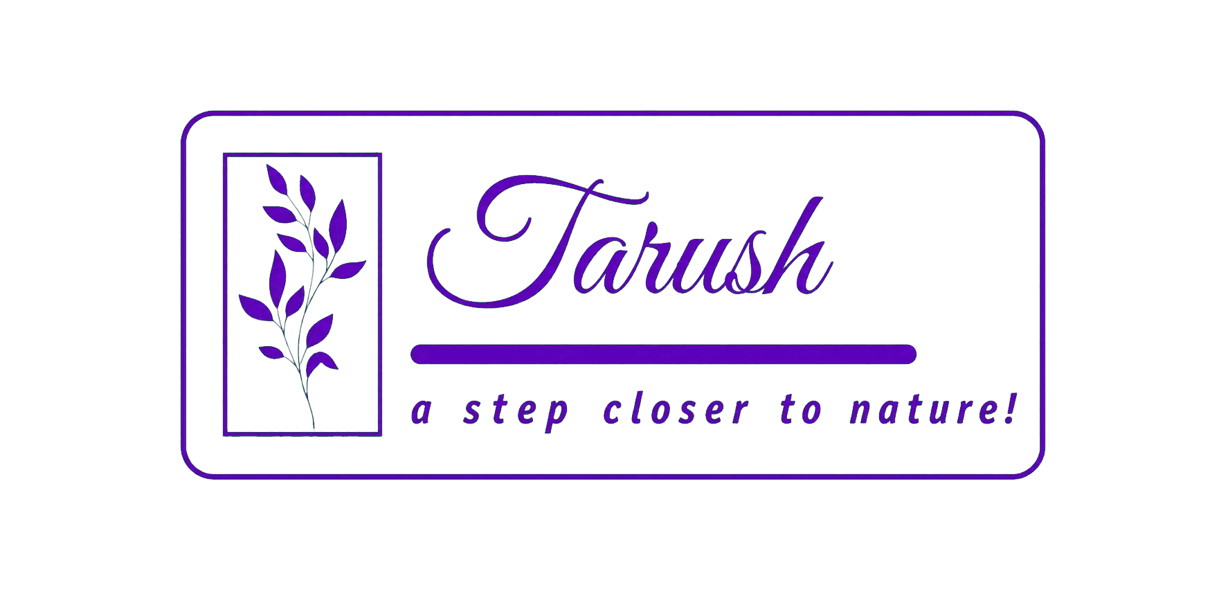 Tarush — a step closer to nature